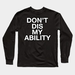 Dont Dis My Ability For Disability and Disabled Awareness Long Sleeve T-Shirt